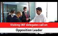             Video: Visiting IMF delegates call on Opposition Leader (English)
      
