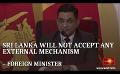             Video: UNHRC: Sri Lanka will not accept any external mechanism - Foreign Minister
      