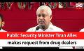            Video: Public Security Minister Tiran Alles makes request from drug dealers (English)
      
