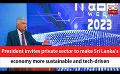       Video: President invites private sector to make Sri Lanka’s <em><strong>economy</strong></em> more sustainable and tech-dr...
  