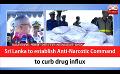             Video: Sri Lanka to establish Anti-Narcotic Command to curb drug influx (English)
      