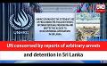             Video: UN concerned by reports of arbitrary arrests and detention in Sri Lanka (English)
      