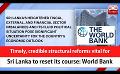             Video: Timely, credible structural reforms vital for Sri Lanka to reset its course: World Bank (...
      