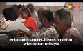             Video: Sri Lankan Senior Citizens have fun with a touch of style
      