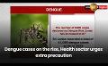             Video: Dengue cases on the rise, Health sector urges extra precaution
      