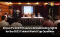             Video: Sirasa TV and TV1 secure broadcasting rights for the 2023 Cricket World Cup Qualifiers
      