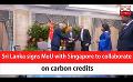             Video: Sri Lanka signs MoU with Singapore to collaborate on carbon credits (English)
      