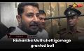             Video: Nishantha Muthuhettigamage granted bail
      