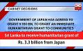             Video: Sri Lanka to receive humanitarian grant of Rs. 3.3 billion from Japan (English)
      