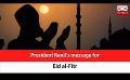             Video: President Ranil’s message for Eid al-Fitr (English)
      