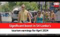             Video: Significant boost in Sri Lanka’s tourism earnings for April 2024 (English)
      